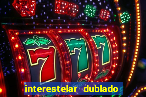 interestelar dublado download interestelar download dublado